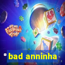 bad anninha